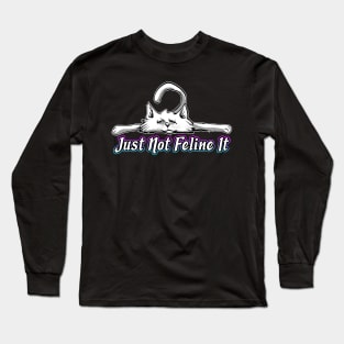 Just Not Feline It Cat Pun Long Sleeve T-Shirt